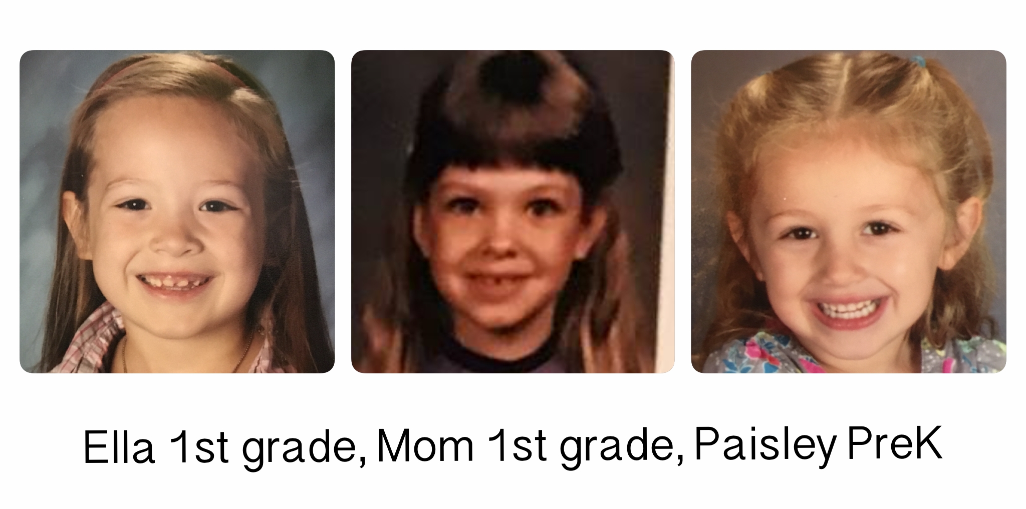 Ella 2016-2017 1st grade, Mom 1988-89 1st grade, Paisley 2016-2017 PrK school year.