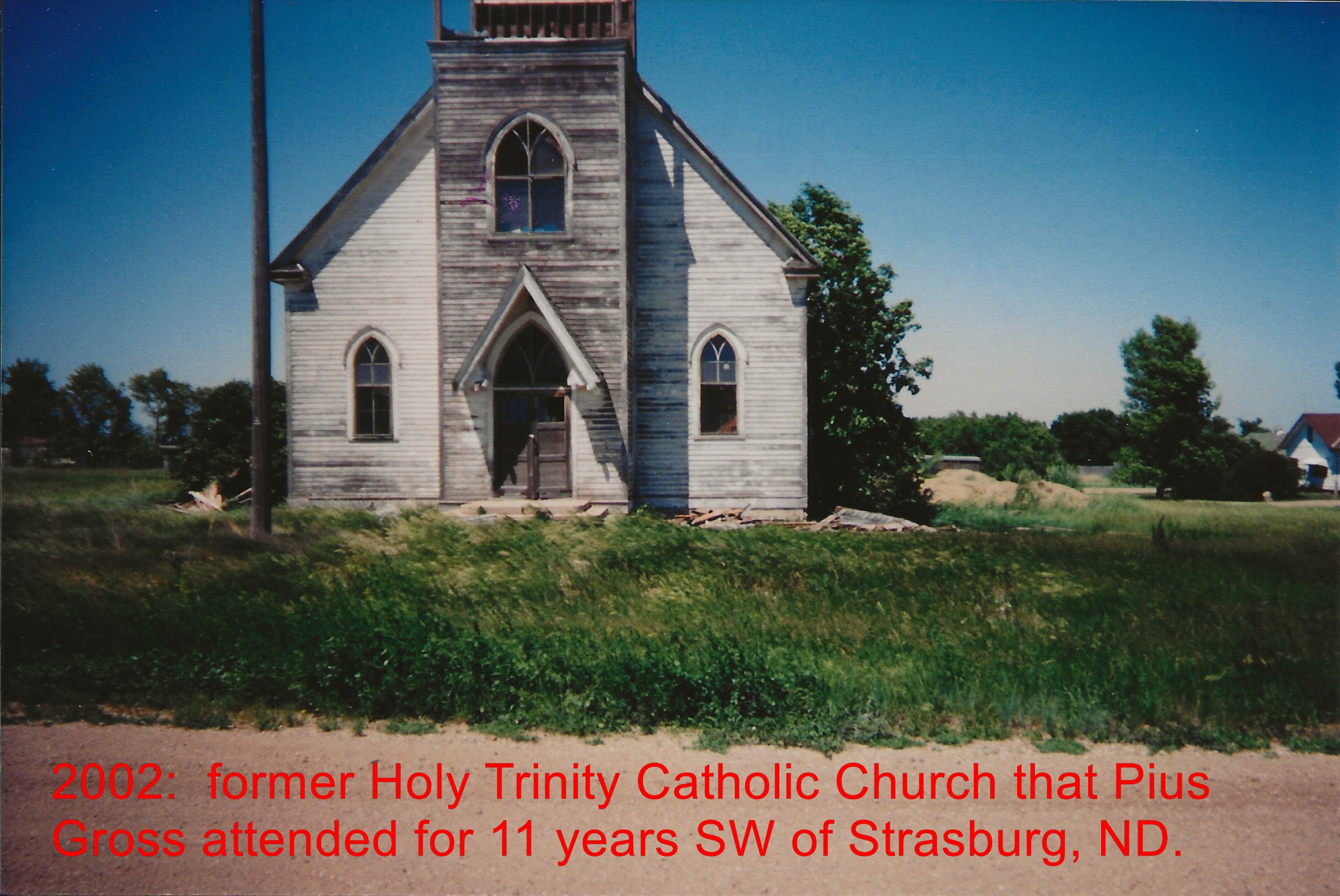 2002: former Holy Trinity Catholic Church that Pius attended for 11 years SW of Strasburg, ND